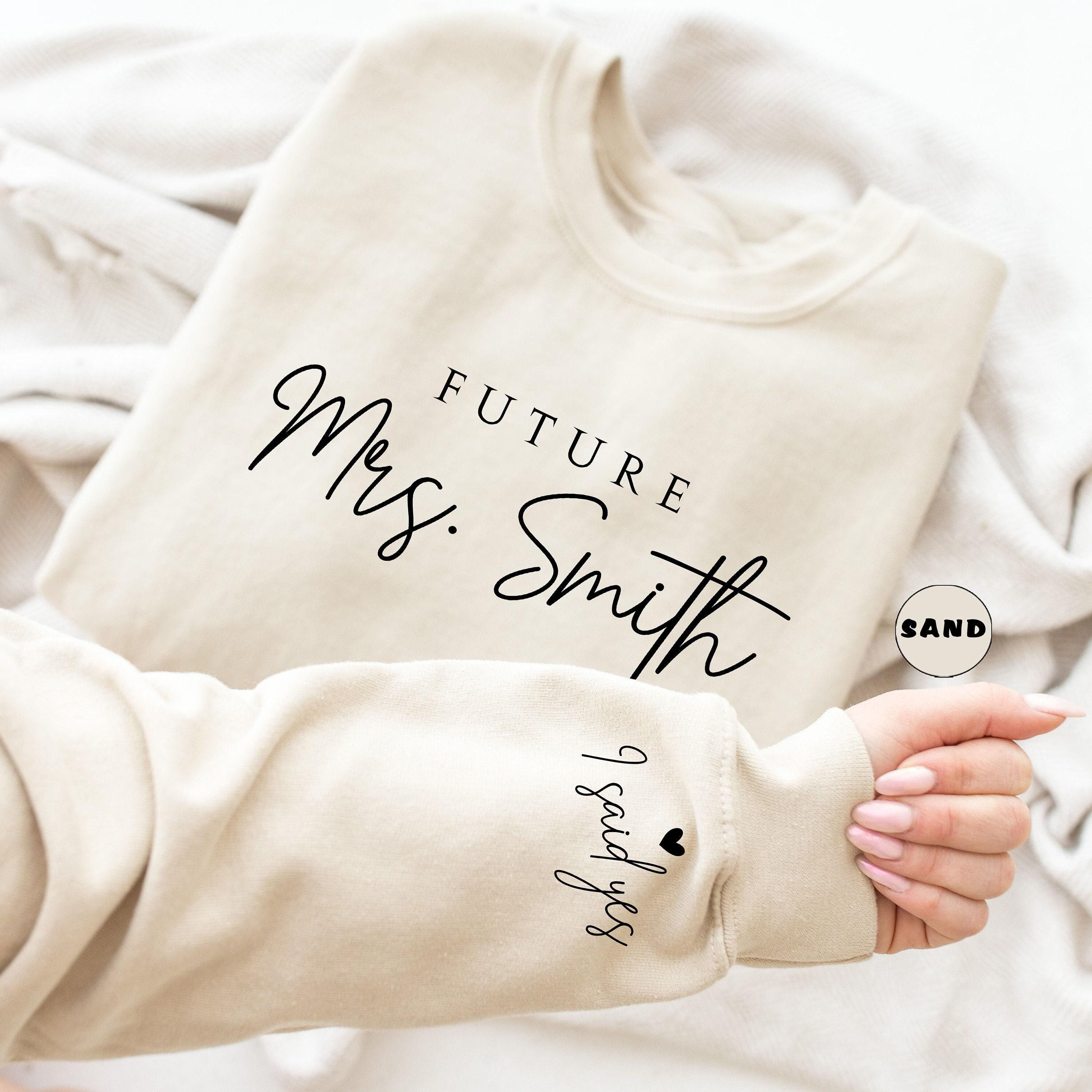 Custom Future Mrs Sweatshirt, Personalized Fiancee Hoodie, I Said Yes Outfit, Bride To Be Hoodie, Bridal Shower Cloth...