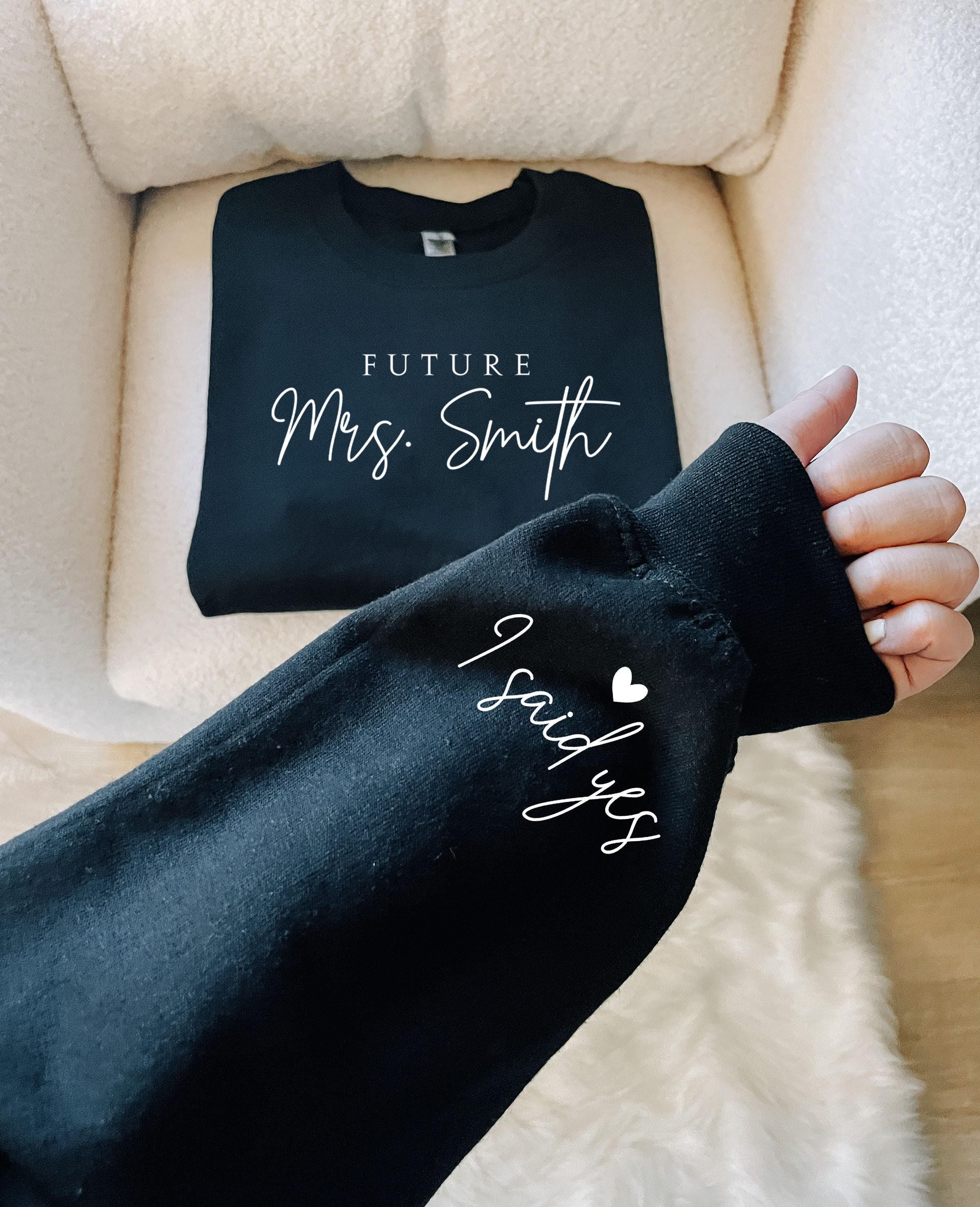 Custom Future Mrs Sweatshirt, Personalized Fiancee Hoodie, I Said Yes Outfit, Bride To Be Hoodie, Bridal Shower Cloth...